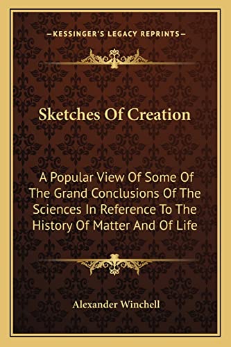 Beispielbild fr Sketches of Creation: A Popular View of Some of the Grand Conclusions of the Sciences in Reference to the History of Matter and of Life zum Verkauf von THE SAINT BOOKSTORE