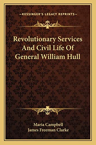 Revolutionary Services And Civil Life Of General William Hull (9781163800409) by Campbell, Maria; Clarke, James Freeman