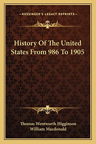 History Of The United States From 986 To 1905 (9781163803585) by Higginson, Thomas Wentworth; MacDonald, William