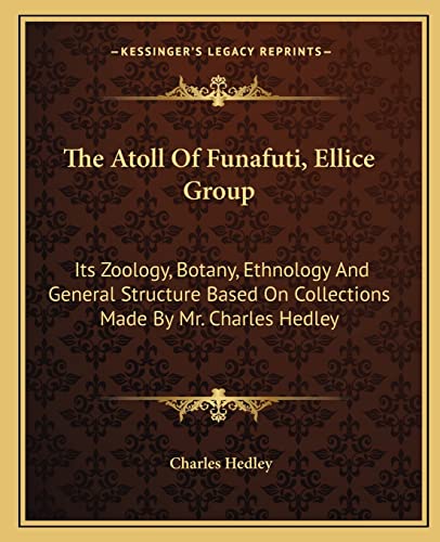 9781163803981: The Atoll Of Funafuti, Ellice Group: Its Zoology, Botany, Ethnology And General Structure Based On Collections Made By Mr. Charles Hedley