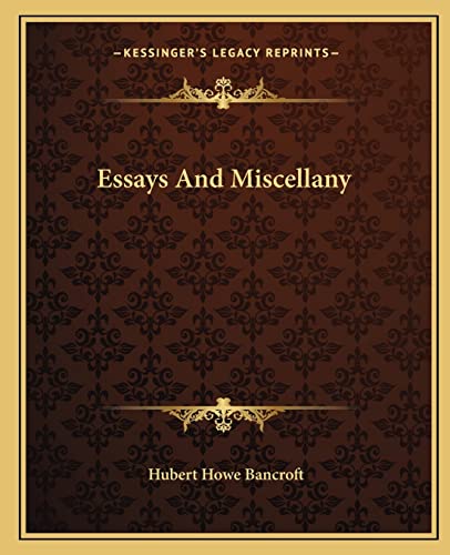 Essays And Miscellany (9781163804070) by Bancroft, Hubert Howe