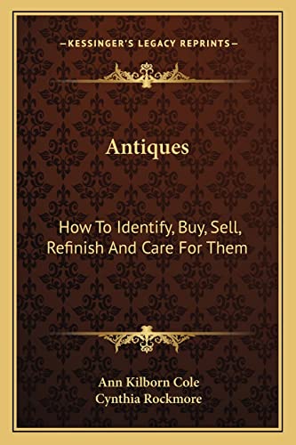 9781163805312: Antiques: How To Identify, Buy, Sell, Refinish And Care For Them
