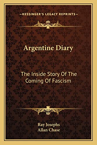Argentine Diary: The Inside Story Of The Coming Of Fascism (9781163805350) by Josephs, Ray