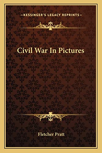 Civil War In Pictures (9781163806715) by Pratt, Fletcher