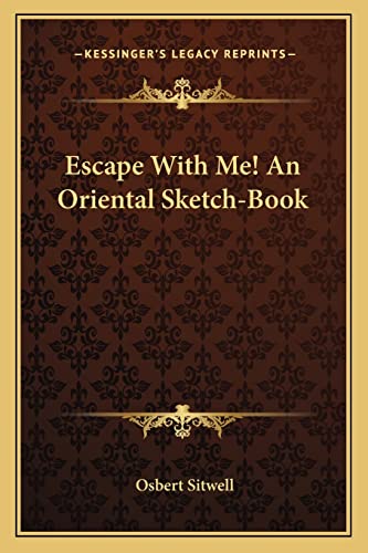 Escape With Me! An Oriental Sketch-Book (9781163807965) by Sitwell, Sir Osbert