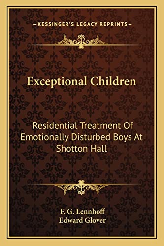 9781163808030: Exceptional Children: Residential Treatment Of Emotionally Disturbed Boys At Shotton Hall