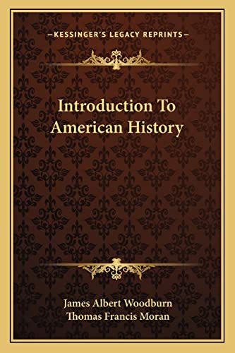 Introduction To American History (9781163810255) by Woodburn, James Albert; Moran, Thomas Francis
