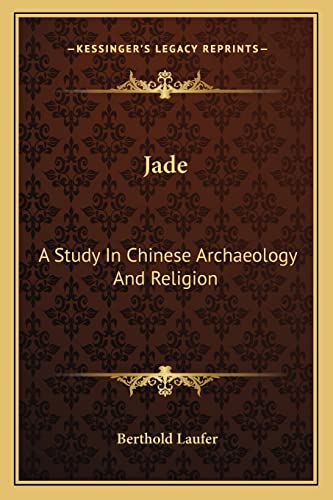 Jade: A Study In Chinese Archaeology And Religion (9781163810330) by Laufer, Berthold