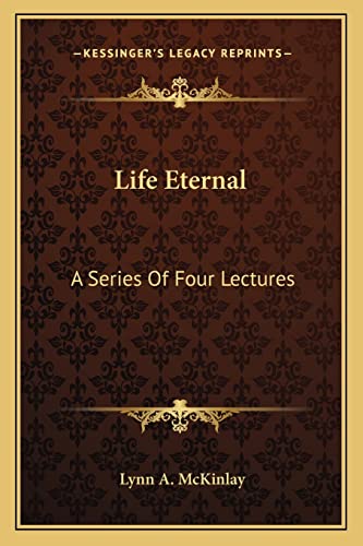 9781163810880: Life Eternal: A Series Of Four Lectures