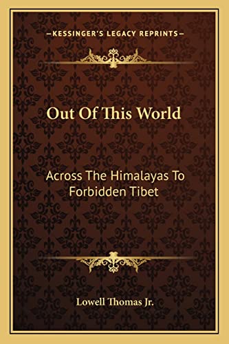 9781163812686: Out Of This World: Across The Himalayas To Forbidden Tibet