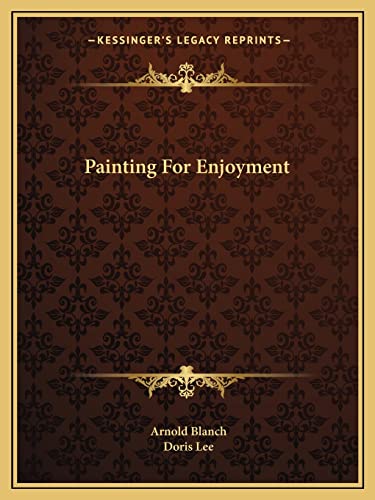 Painting For Enjoyment (9781163812747) by Blanch, Arnold; Lee, Doris