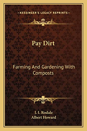 Pay Dirt: Farming And Gardening With Composts (9781163812884) by Rodale, J I