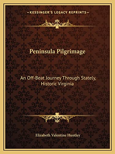 Peninsula Pilgrimage: An Off-Beat Journey Through Stately, Historic Virginia (9781163812938) by Huntley, Elizabeth Valentine