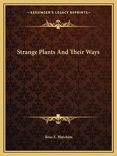 Strange Plants And Their Ways (9781163814796) by Hutchins, Ross E