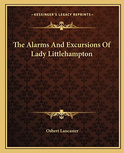 The Alarms And Excursions Of Lady Littlehampton (9781163815311) by Lancaster, Osbert