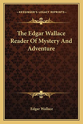 The Edgar Wallace Reader Of Mystery And Adventure (9781163816349) by Wallace, Edgar