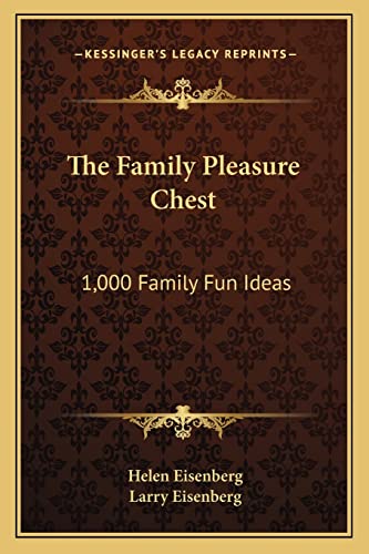 The Family Pleasure Chest: 1,000 Family Fun Ideas (9781163816530) by Eisenberg, Helen; Eisenberg, Larry