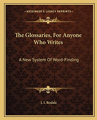 The Glossaries, For Anyone Who Writes: A New System Of Word-Finding (9781163816752) by Rodale, J I