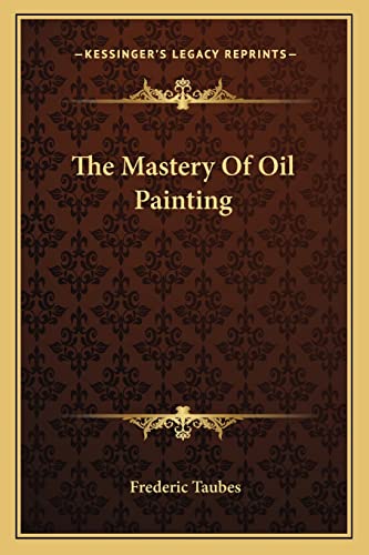 9781163817728: The Mastery Of Oil Painting