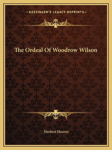 9781163818176: The Ordeal Of Woodrow Wilson