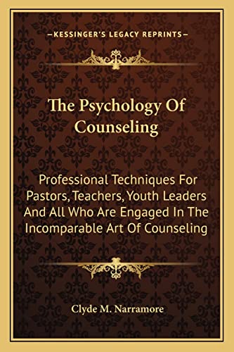 Stock image for The Psychology Of Counseling: Professional Techniques For Pastors, Teachers, Youth Leaders And All Who Are Engaged In The Incomparable Art Of Counseling for sale by GF Books, Inc.