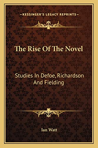 9781163818701: The Rise Of The Novel: Studies In Defoe, Richardson And Fielding