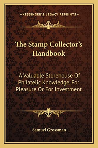 Stock image for The Stamp Collector's Handbook: A Valuable Storehouse Of Philatelic Knowledge, For Pleasure Or For Investment for sale by ThriftBooks-Atlanta