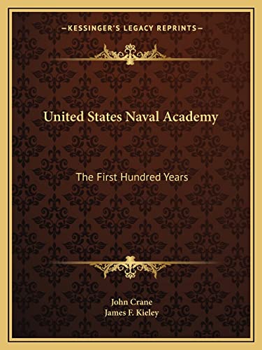 United States Naval Academy: The First Hundred Years (9781163820612) by Crane, John; Kieley, James F