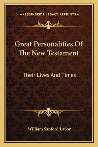 Great Personalities Of The New Testament: Their Lives And Times (9781163822845) by Lasor, William Sanford