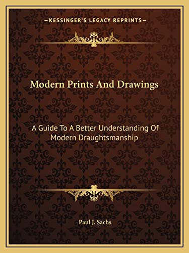 9781163823538: Modern Prints and Drawings: A Guide to a Better Understanding of Modern Draughtsmanship