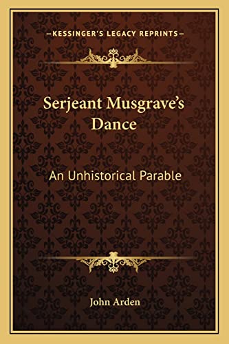 Serjeant Musgrave's Dance: An Unhistorical Parable (9781163824245) by Arden, John