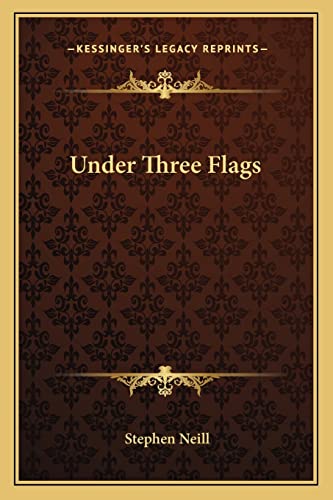 Under Three Flags (9781163825419) by Neill, Stephen