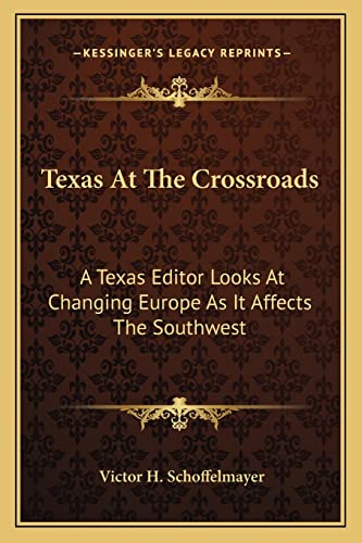 Stock image for Texas at the Crossroads: A Texas Editor Looks at Changing Europe as It Affects the Southwest for sale by THE SAINT BOOKSTORE