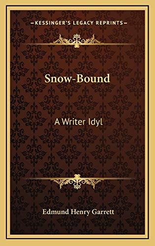 Snow-Bound: A Writer Idyl (9781163830604) by Garrett, Edmund Henry