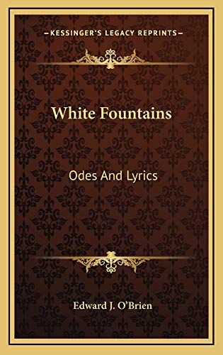 White Fountains: Odes And Lyrics (9781163831434) by O'Brien, Edward J.