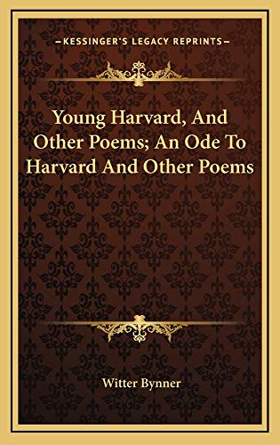 Young Harvard, And Other Poems; An Ode To Harvard And Other Poems (9781163832271) by Bynner, Witter