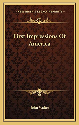 First Impressions Of America (9781163832967) by Walter, John