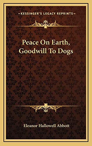 Peace On Earth, Goodwill To Dogs (9781163833346) by Abbott, Eleanor Hallowell