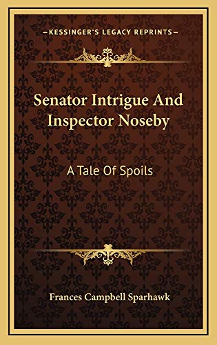 9781163836071: Senator Intrigue and Inspector Noseby: A Tale of Spoils