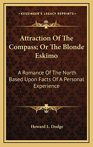 9781163845837: Attraction Of The Compass; Or The Blonde Eskimo: A Romance Of The North Based Upon Facts Of A Personal Experience