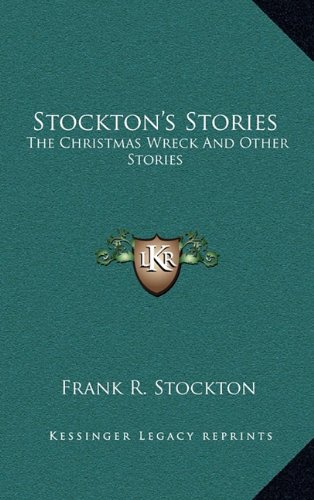 Stockton's Stories: The Christmas Wreck And Other Stories (9781163846353) by Stockton, Frank R.