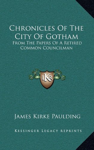 Chronicles Of The City Of Gotham: From The Papers Of A Retired Common Councilman (9781163849590) by Paulding, James Kirke