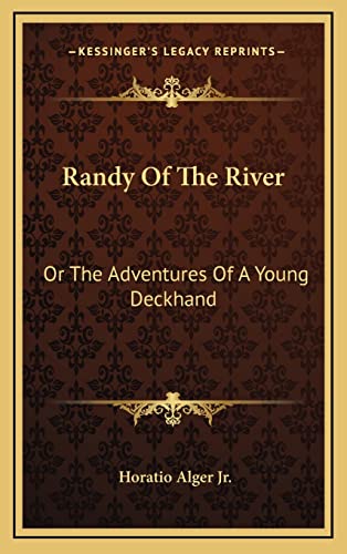 Randy Of The River: Or The Adventures Of A Young Deckhand (9781163850862) by Alger Jr., Horatio
