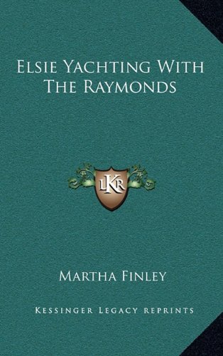 Elsie Yachting With The Raymonds (9781163850947) by Finley, Martha
