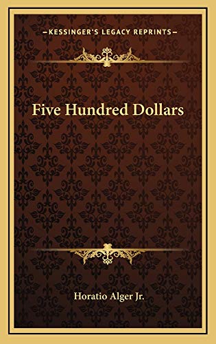 Five Hundred Dollars (9781163851890) by Alger Jr., Horatio