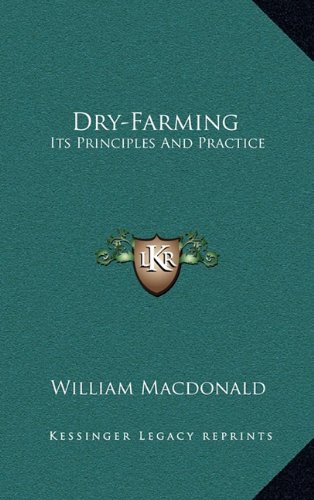 Dry-Farming: Its Principles And Practice (9781163853702) by Macdonald, William