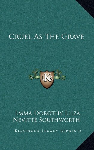 Cruel As The Grave (9781163854440) by Southworth, Emma Dorothy Eliza Nevitte