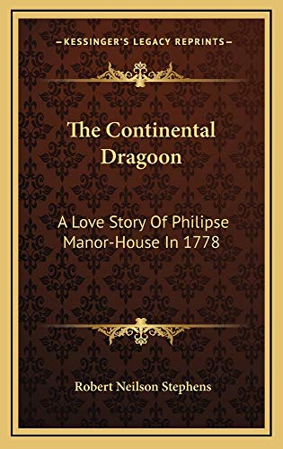 The Continental Dragoon: A Love Story Of Philipse Manor-House In 1778 (9781163854457) by Stephens, Robert Neilson