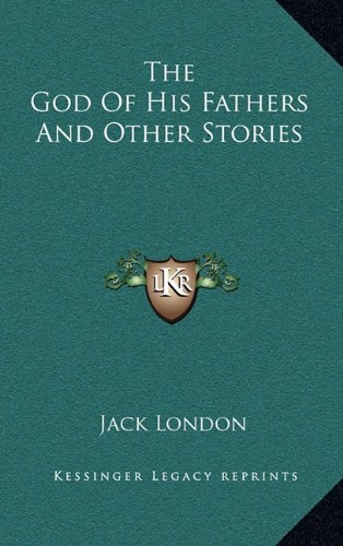 The God Of His Fathers And Other Stories (9781163854532) by London, Jack