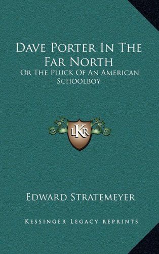 Dave Porter In The Far North: Or The Pluck Of An American Schoolboy (9781163854815) by Stratemeyer, Edward